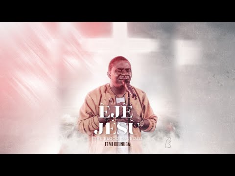Official Video: Eje Jesu (The Blood Of Jesus) - Femi Okunuga