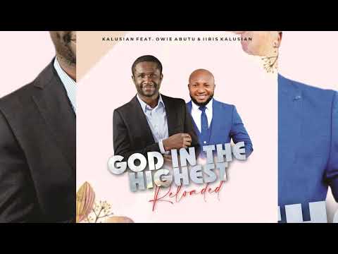 God In The Highest ~ Kalusian Ft. Owie Abutu &Amp;Amp; Iiris Kalusian ~ Latest Online Audio Free Streaming