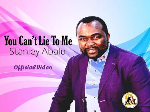 Official Video - You Can&Amp;#039;T Lie To Me By Stanley Abalu