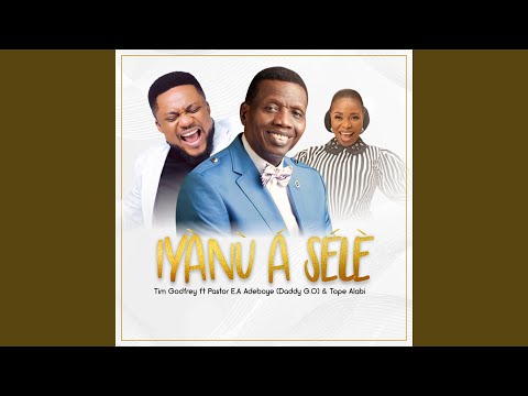 Iyanu A Sele (Feat. Pastor E.a Adeboye &Amp;Amp; Tope Alabi)