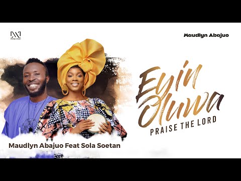 Maudlyn Abajuo - Eyin Oluwa (Praise The Lord) Feat. Sola Soetan [Official Video]