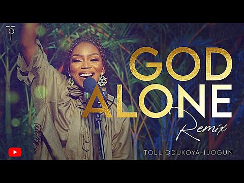 &Amp;#039;God Alone&Amp;#039; Remix By Tolu Odukoya-Ijogun [Official Video]