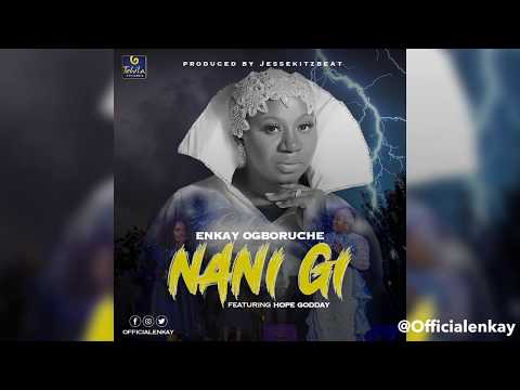 Enkay Ogboruche Ft Hope Godday- Nani Gi (Lyric Video)