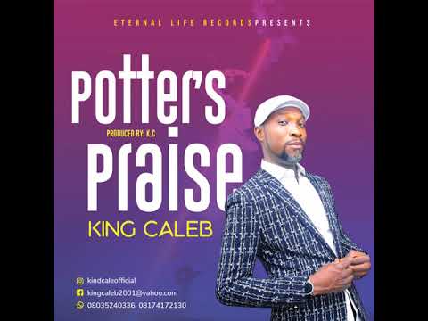 King Caleb - Potter&Amp;#039;S Praise (Praise Medley)