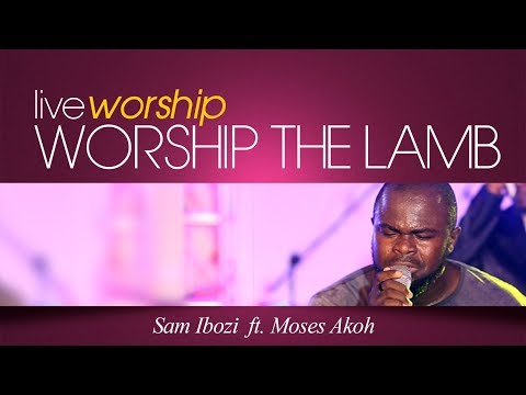 Sam Ibozi - Worship The Lamb Ft Moses Akoh