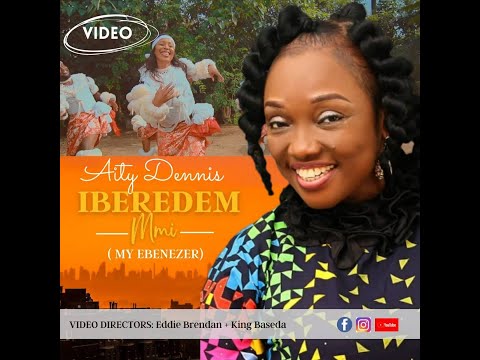 Iberedem Mmi (My Ebenezer) Official Video - Aity Dennis