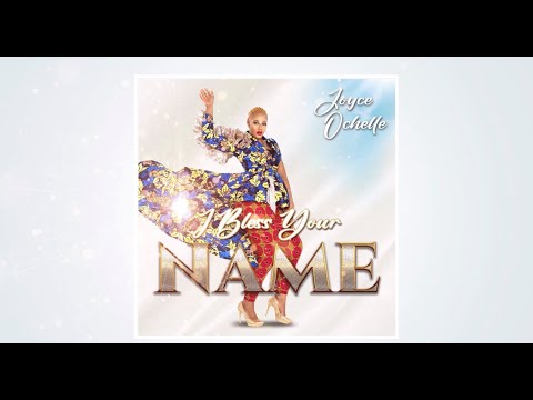 Joyce Ochelle - I Bless Your Name (Official Lyric Video) #Joyceochelle #Iblessyourname