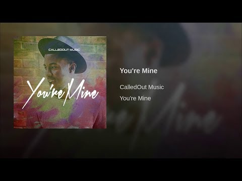 Calledout Music - You&Amp;#039;Re Mine [Audio]