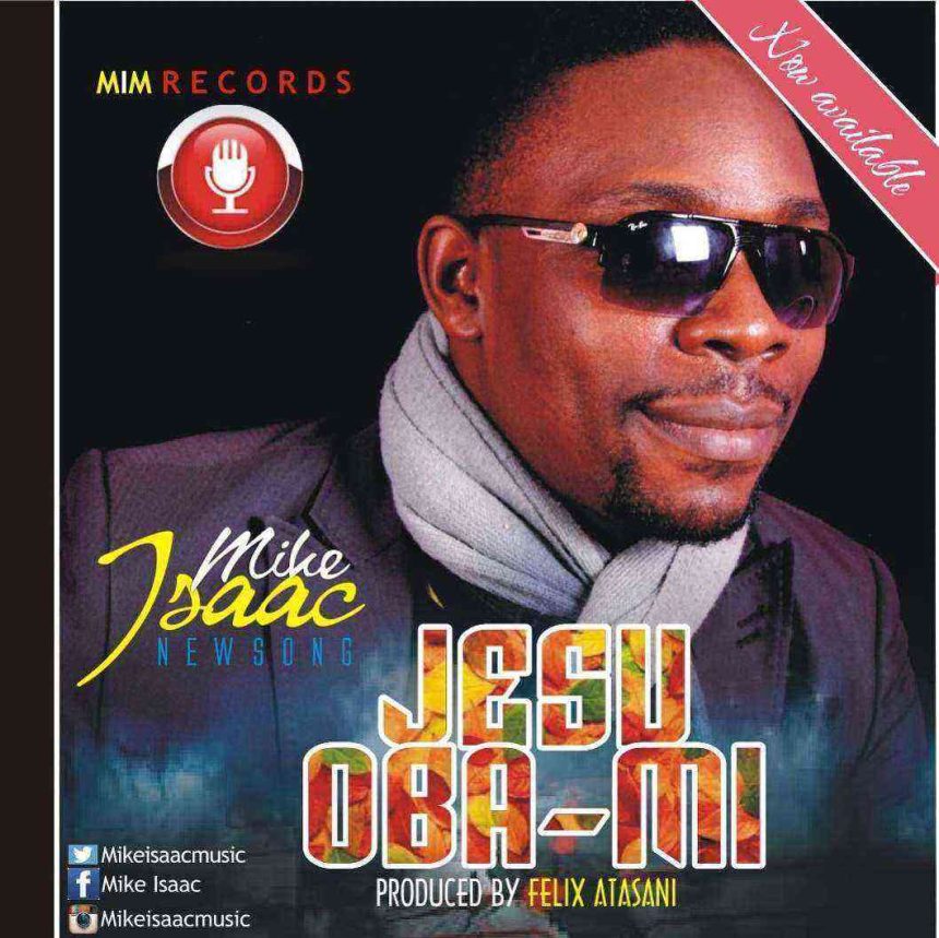 Jesu Oba Mi Mike Isaac Gospellyricsng