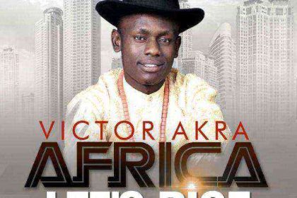 Victor Akra Africa Lets Rise Mp3 Image