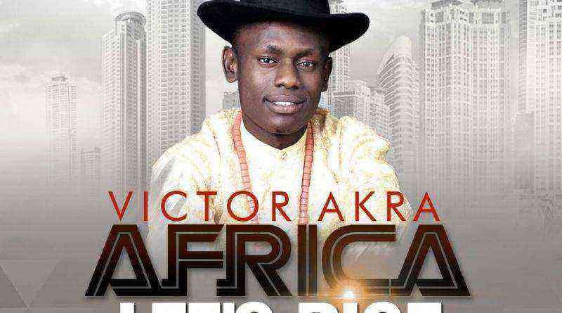 Victor Akra Africa Lets Rise Mp3 Image