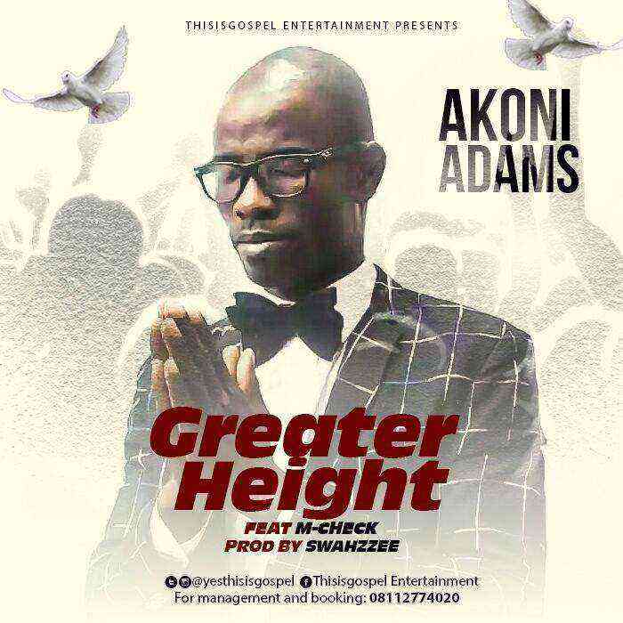 Akoni Adams Ft. M Check Greater Height