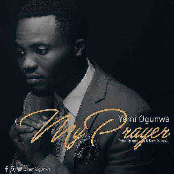 Yemi Ogunwa My Prayer