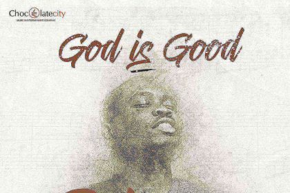 God Is Good Chocolate City Gospellyricsng Nosa