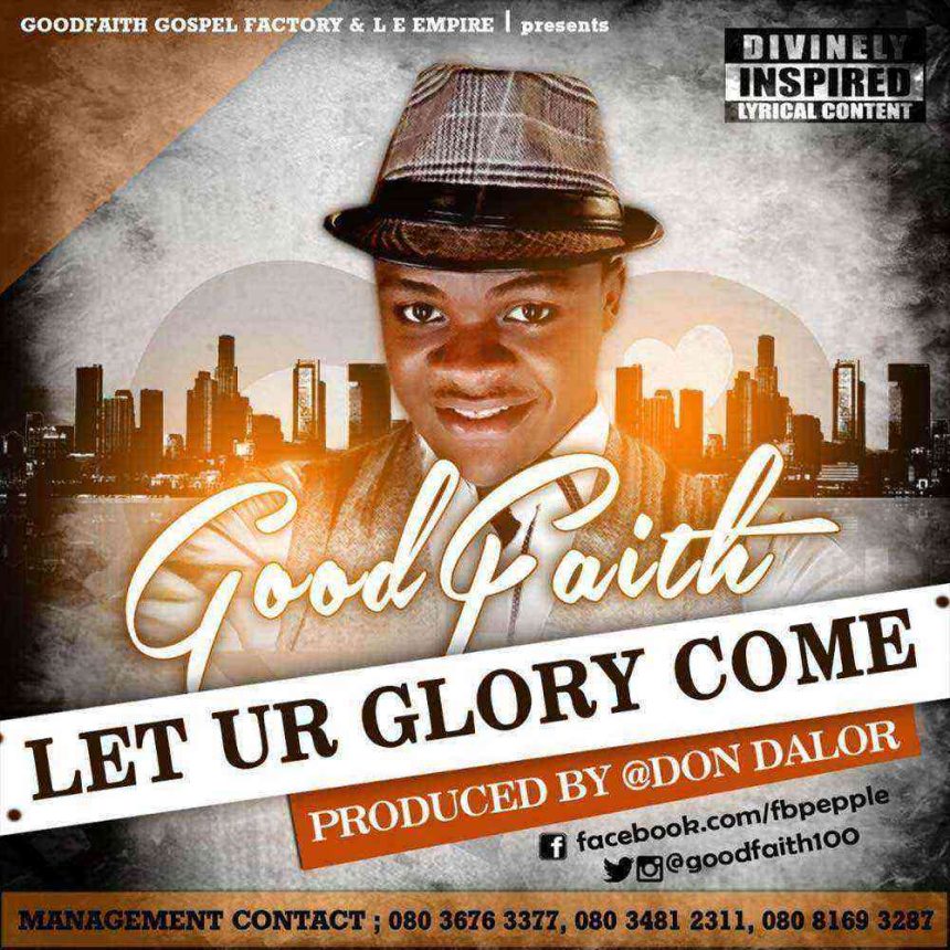 Let Your Glory Come Goodfaith