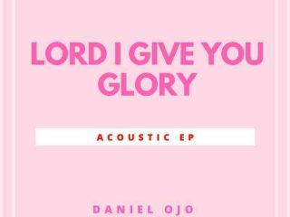 Lord I Give You Glory Daniel Ojo Psalmist Music