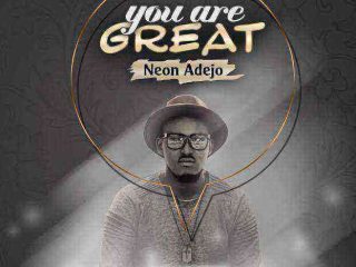 Neon Adejo You Are Great Gospellyricsng