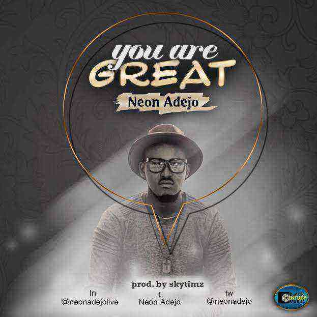 Neon Adejo You Are Great Gospellyricsng