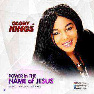 Glory Kings Power In The Name Of Jesus