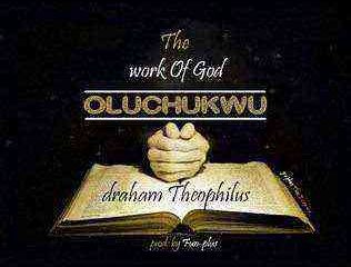 Oluchukwu Work Of God Draham Theophilus