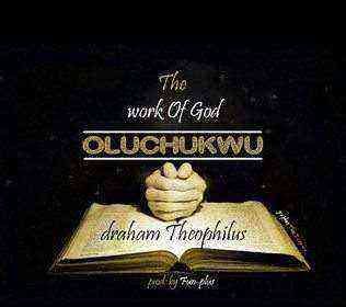 Oluchukwu Work Of God Draham Theophilus