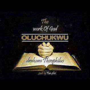 Oluchukwu Work Of God Draham Theophilus