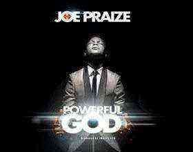 Powerful God Joe Praize