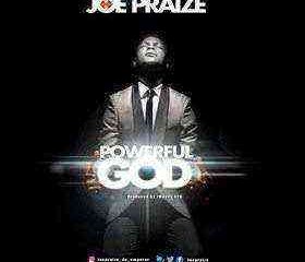 Powerful God Joe Praize