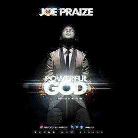 Powerful God Joe Praize