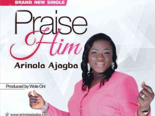 Praise Him Arinola Ajagba Single