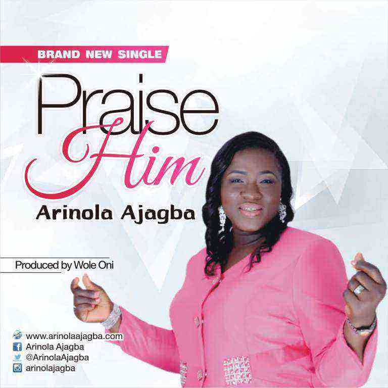 Praise Him Arinola Ajagba Single