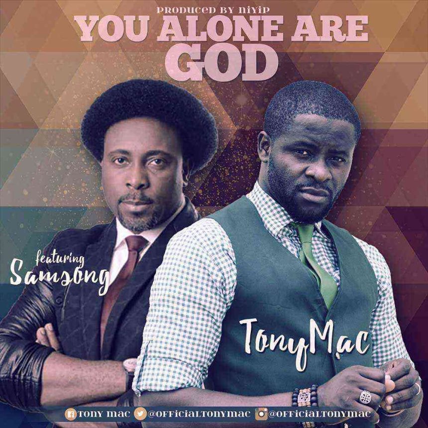 Tony Mac You Alone Are God Samsong