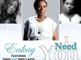 I Need You Enkay Nikki Laoye Onos Ariyo