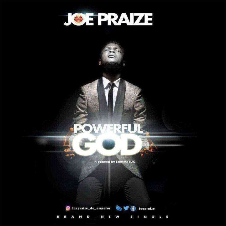 Powerful God Joepraize Ngospelmedia