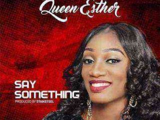 Queen Esther Say Something