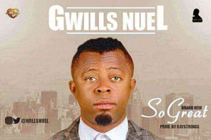 So Great Gwills Nuel Ngospelmedia