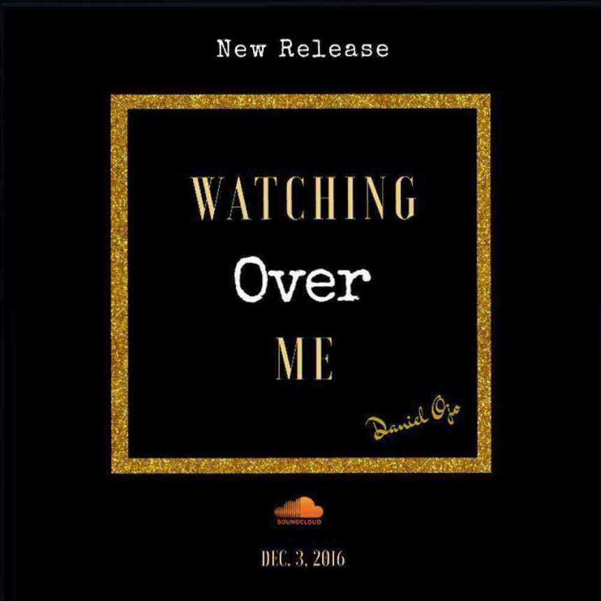 Watching Over Me Daniel Ojo Psalmist Ngospelmedia