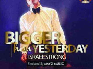 Bigger Than Yesterday Israel Strong