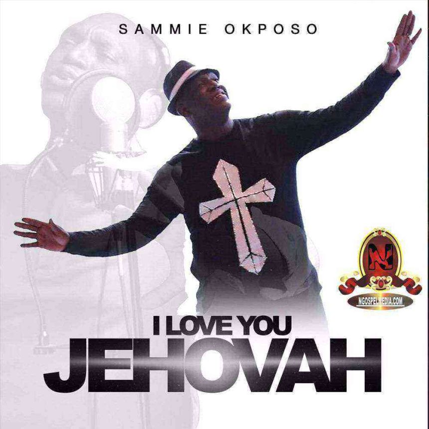 I Love You Jehovah Sammie Okposo