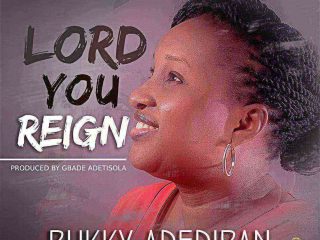 Lord You Reign Bukky Adediran