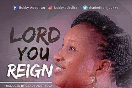 Lord You Reign Bukky Adediran