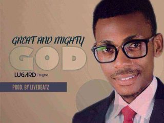 Lugard Ebighe Great And Might God