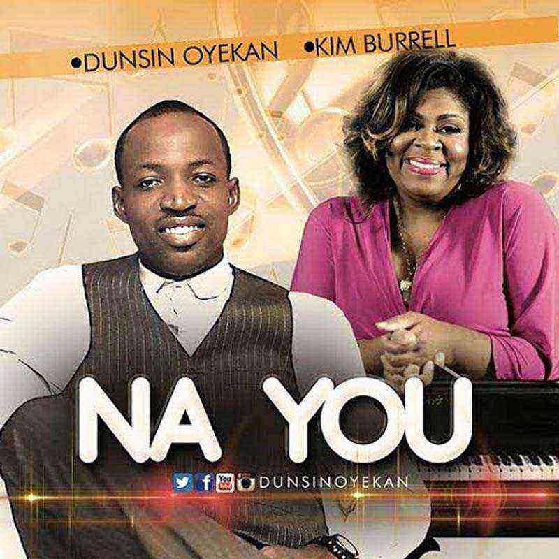 Na You Kim Burrell Dunsin Oyekan