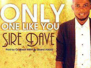 Only One Like You Sire Dave Ngospelmedia