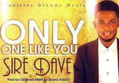 Only One Like You Sire Dave Ngospelmedia