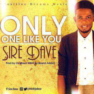 Only One Like You Sire Dave Ngospelmedia