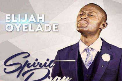 Elijah Oyelade Spirit2 Ngospelmedia