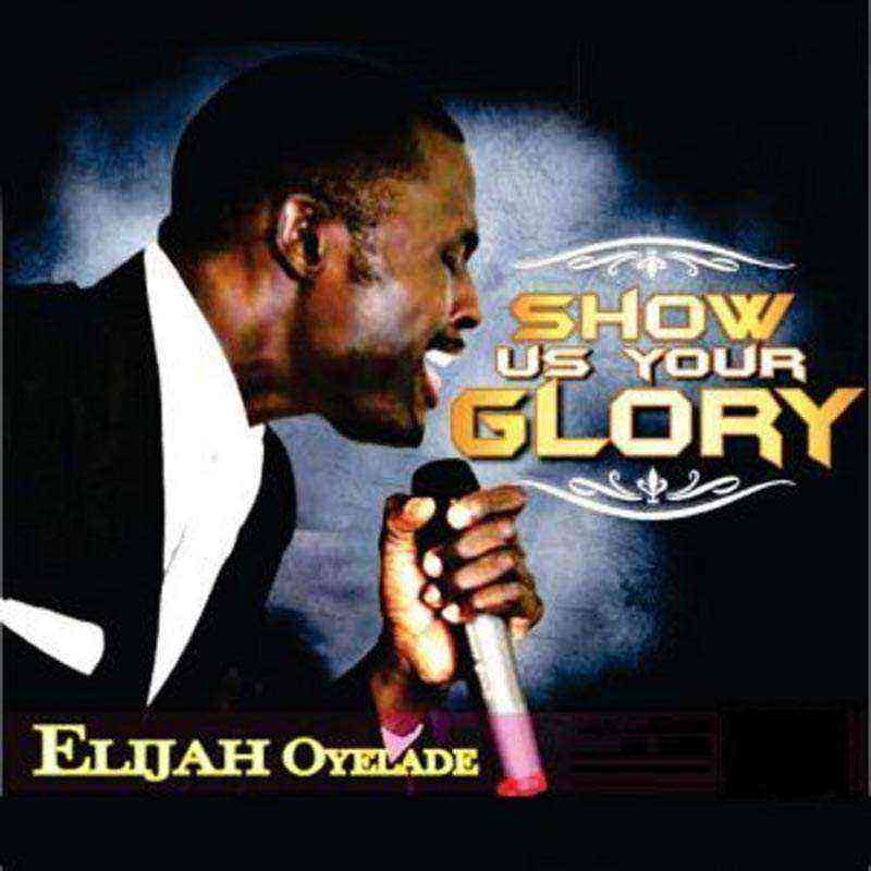 Show Us Your Glory Album Elijah Oyelade Ngospelmedia Com