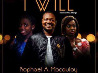 I Will Raphael Macaulay Ngospelmedia