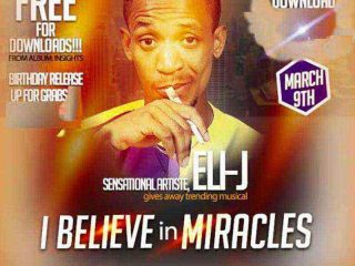 I Believe In Miracles Eli J Ngospelmedia